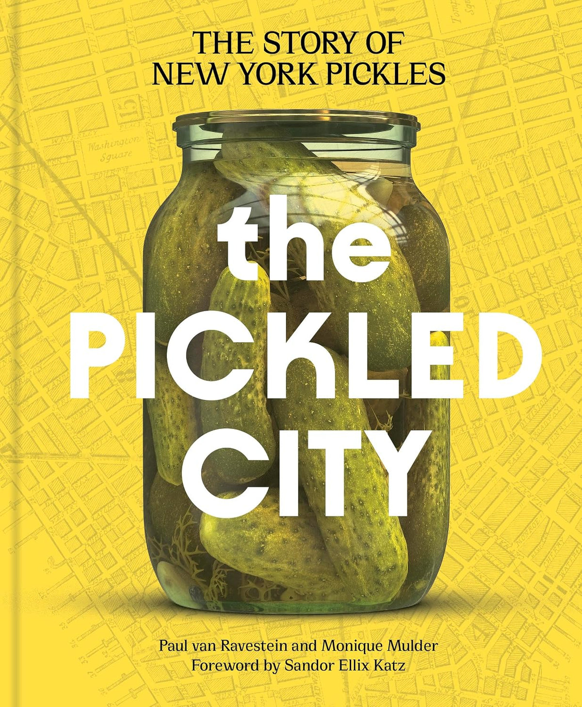 The Pickled City: The Story of New York Pickles by Paul can Ravestein and Monique Mulder - The Weitzman Museum Store - 9781797238371
