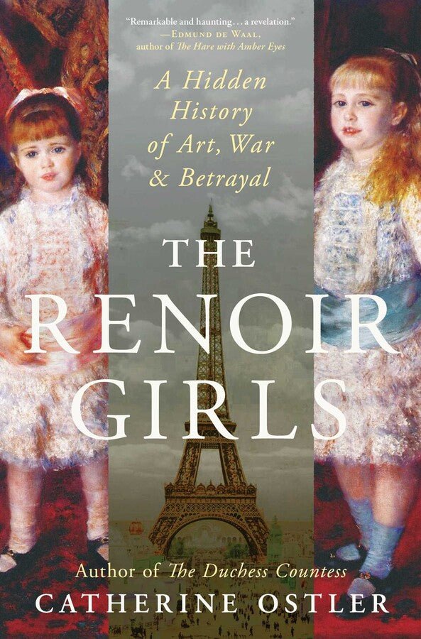 The Renoir Girls: A Hidden History of Art, War, & Betrayal by Catherine Ostler *SIGNED BY AUTHOR* - The Weitzman Museum Store - 9781668232484