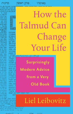 How The Talmud Can Change Your Life: Surprisingly Modern Advice From a Very Old Book