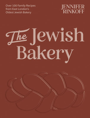 The Jewish Bakery: Over 100 Family Recipes from East London’s Oldest Jewish Bakery by Jennifer Rinkoff