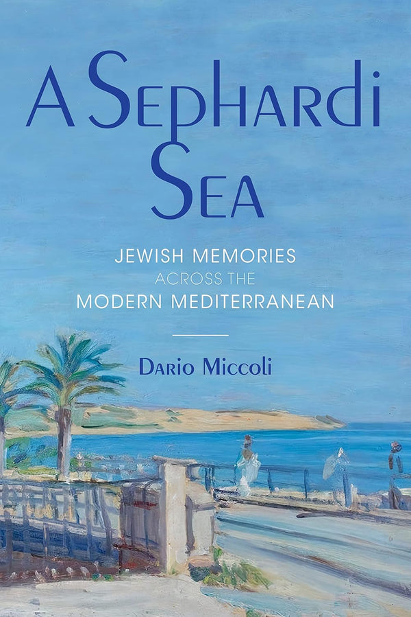 A Sephardi Sea: Jewish Memories across the Modern Mediterranean - The Weitzman Museum Store - 9780253062932