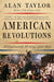 American Revolutions: A Continental History, 1750 - 1804 By: Alan Taylor - The Weitzman Museum Store - 9780393354768