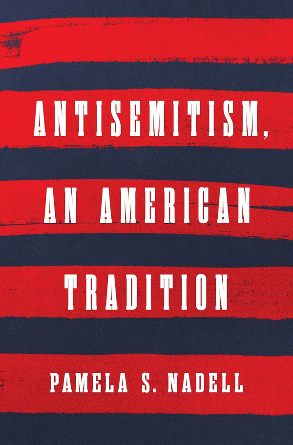 Antisemitism, an American Tradition by Pamela S. Nadell - The Weitzman Museum Store - 9781324050643