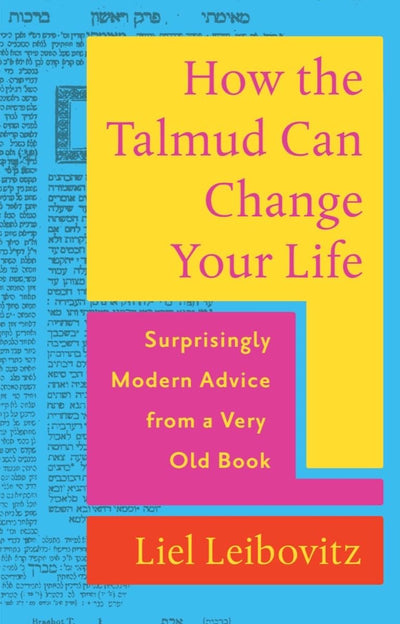 How The Talmud Can Change Your Life: Surprisingly Modern Advice From a Very Old Book - The Weitzman Museum Store - 9781324020820