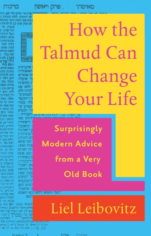 How The Talmud Can Change Your Life: Surprisingly Modern Advice From a Very Old Book - The Weitzman Museum Store - 9781324020820