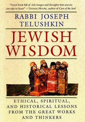 Jewish Wisdom: An Essential Guide to Ethical Living with Insights from 3,500 Years of Biblical and Talmudic Teachings - The Weitzman Museum Store - 9780688129583
