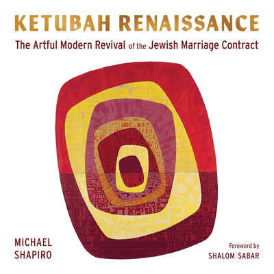 Ketubah Renaissance: The Artful Modern Revival of the Jewish Marriage Contract - The Weitzman Museum Store - 9780827615625
