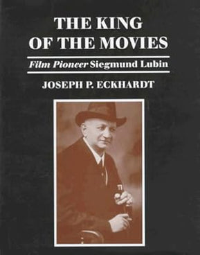 The King of the Movies: Film Pioneer Siegmund Lubin - The Weitzman Museum Store - 9781611471489