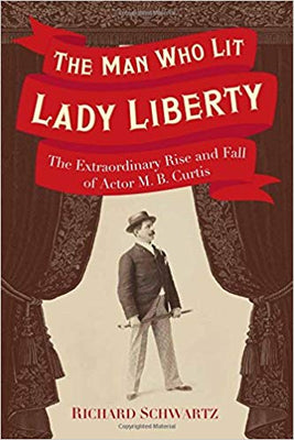 The Man Who Lit Lady Liberty: The Extraordinary Rise and Fall of Actor M. B. Curtis - The Weitzman Museum Store - 7 - 847384013753