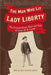 The Man Who Lit Lady Liberty: The Extraordinary Rise and Fall of Actor M. B. Curtis - The Weitzman Museum Store - 9780967820453