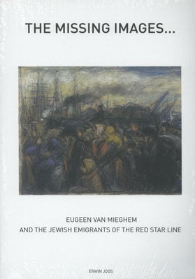 The Missing Images: Eugeen Van Mieghem and the Jewish Immigrants of the Red Star Line - The Weitzman Museum Store - 7-847384006842