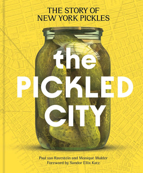 The Pickled City: The Story of New York Pickles by Paul can Ravestein and Monique Mulder - The Weitzman Museum Store - 9781797238371