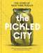 The Pickled City: The Story of New York Pickles by Paul can Ravestein and Monique Mulder - The Weitzman Museum Store - 9781797238371
