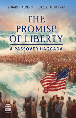 The Promise Of Liberty: A Passover Haggada  by Stuart Halpern and Jacob Kupietzky